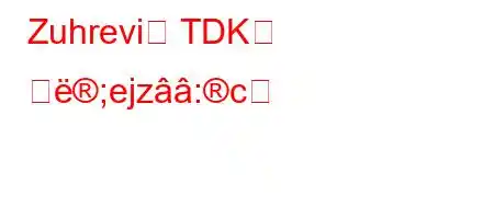 Zuhrevi는 TDK를 의;ejz:c